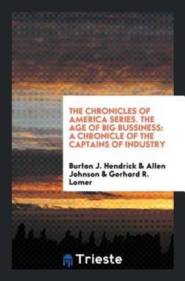 The Chronicles of America Series. the Age of Big Bussiness