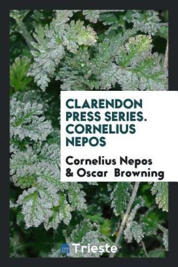 Clarendon Press Series. Cornelius Nepos