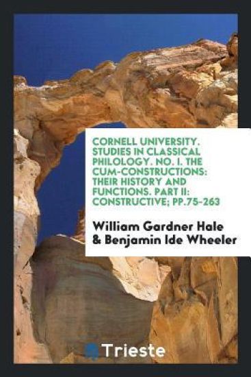 Cornell University. Studies in Classical Philology. No. I. the Cum-Constructions