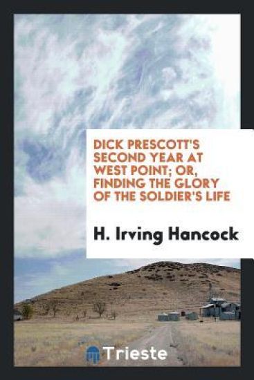 Dick Prescott's Second Year at West Point; Or, Finding the Glory of the Soldier's Life