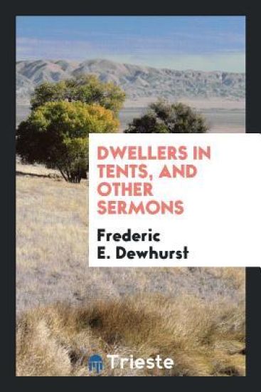 Dwellers in Tents, and Other Sermons