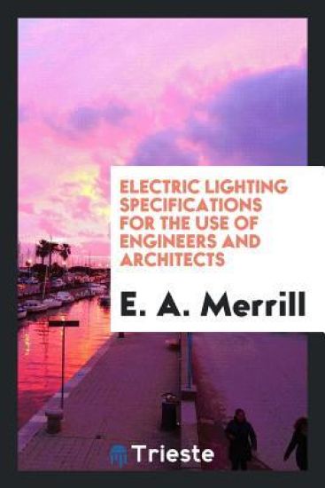Electric Lighting Specifications for the Use of Engineers and Architects