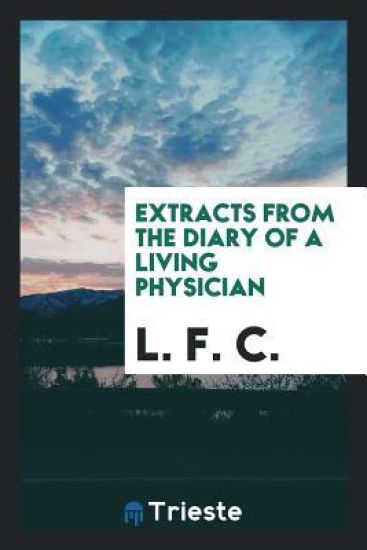 Extracts from the Diary of a Living Physician