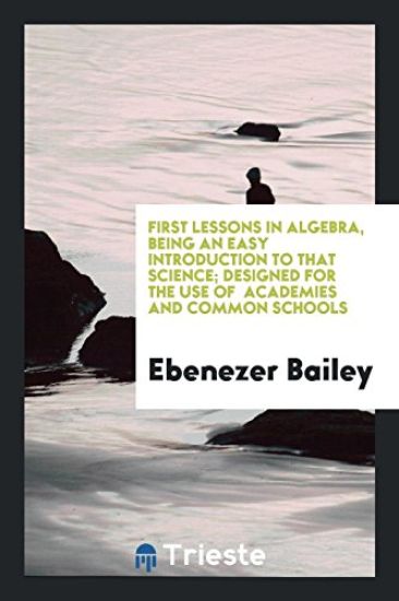 First Lessons in Algebra, Being an Easy Introduction to That Science