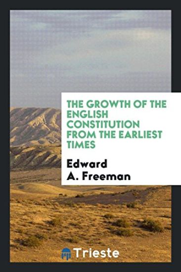 The Growth of the English Constitution from the Earliest Times