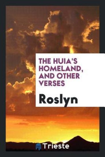 The Huia's Homeland, and Other Verses