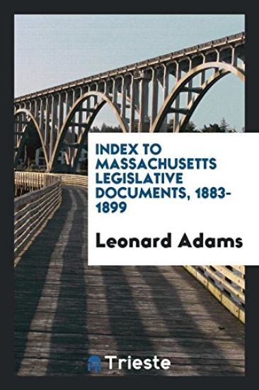 Index to Massachusetts Legislative Documents, 1883-1899