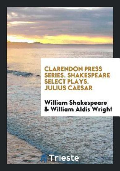 Clarendon Press Series. Shakespeare Select Plays. Julius Caesar