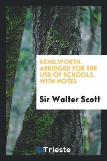 Kenilworth. Abridged for the Use of Schools. with Notes