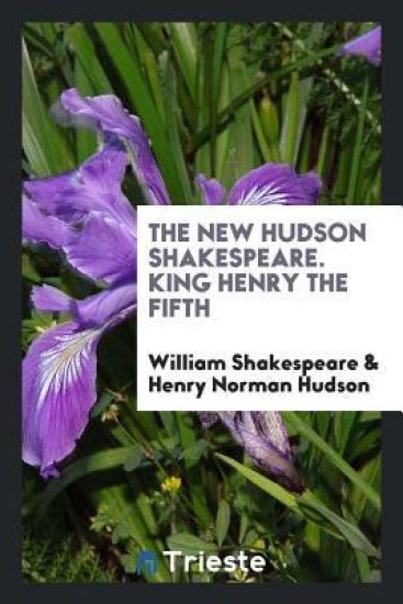 The New Hudson Shakespeare. King Henry the Fifth