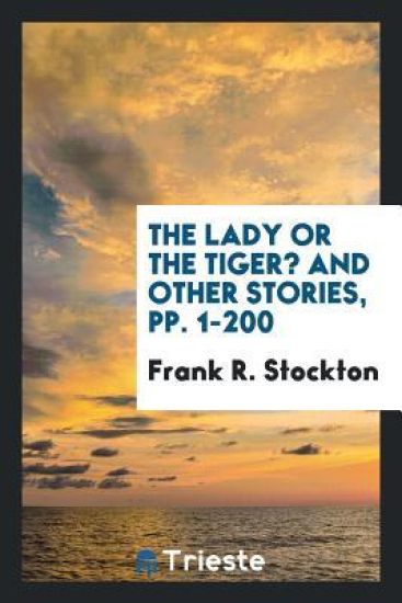 The Lady, or the Tiger? and Other Stories, Pp. 1-200