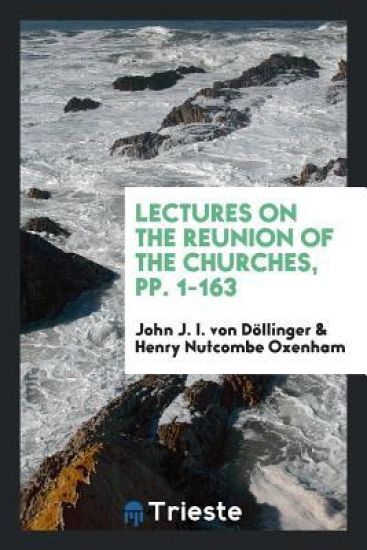 Lectures on the Reunion of the Churches, Pp. 1-163