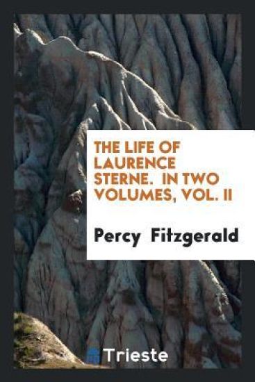 The Life of Laurence Sterne. in Two Volumes, Vol. II