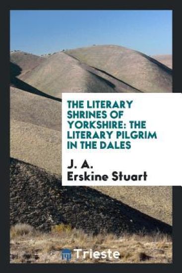 The Literary Shrines of Yorkshire
