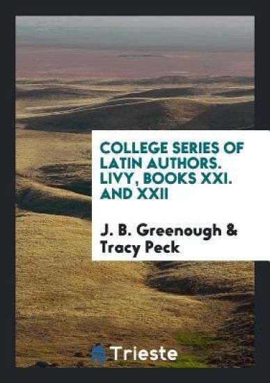 College Series of Latin Authors. Livy, Books XXI. and XXII
