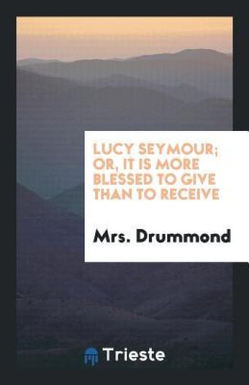 Lucy Seymour; Or, It Is More Blessed to Give Than to Receive