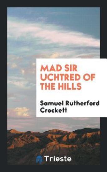 Mad Sir Uchtred of the Hills