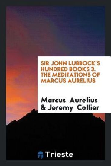 Sir John Lubbock's Hundred Books 3. the Meditations of Marcus Aurelius