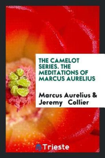 The Camelot Series. the Meditations of Marcus Aurelius