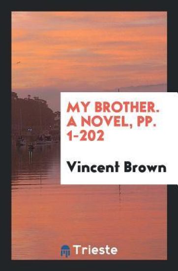 My Brother. a Novel, Pp. 1-202