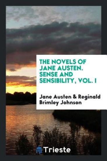 The Novels of Jane Austen. Sense and Sensibility, Vol. I