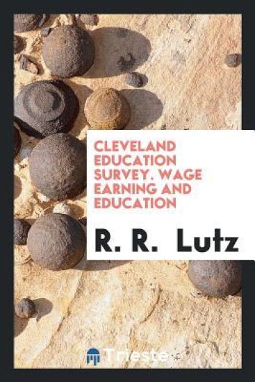 Cleveland Education Survey. Wage Earning and Education