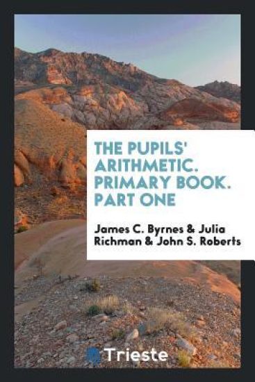 The Pupils' Arithmetic. Primary Book. Part One