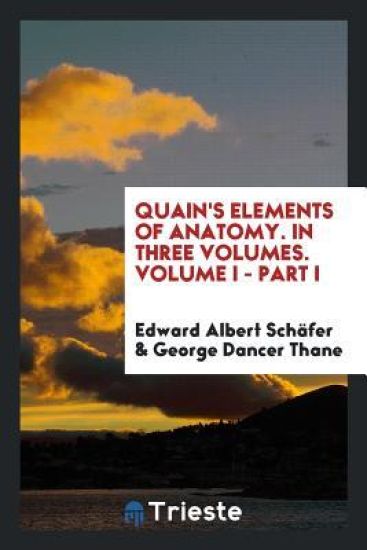 Quain's Elements of Anatomy. in Three Volumes. Volume I - Part I