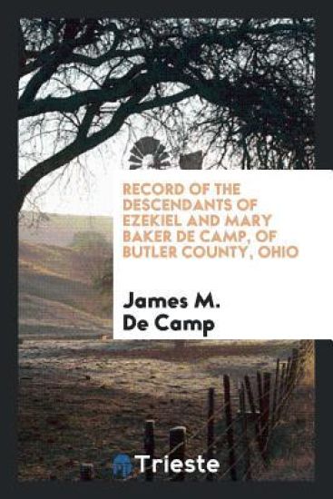 Record of the Descendants of Ezekiel and Mary Baker de Camp, of Butler County, Ohio