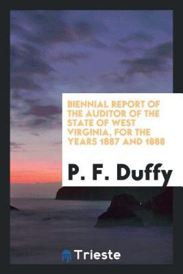 Biennial Report of the Auditor of the State of West Virginia, for the Years 1887 and 1888