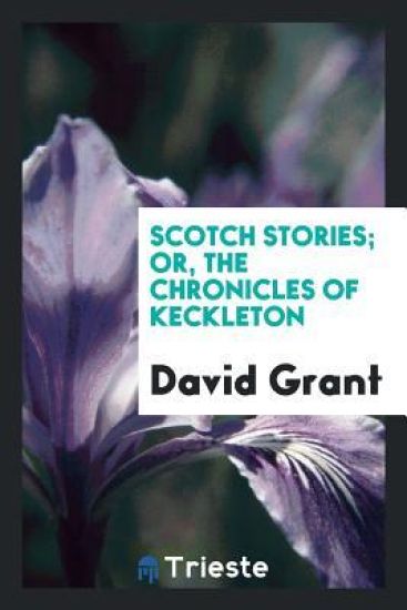Scotch Stories; Or, the Chronicles of Keckleton