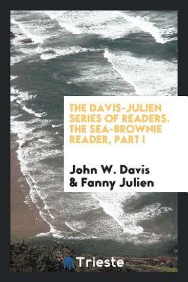 The Davis-Julien Series of Readers. the Sea-Brownie Reader, Part I