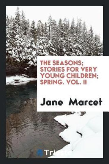The Seasons; Stories for Very Young Children; Spring. Vol. II