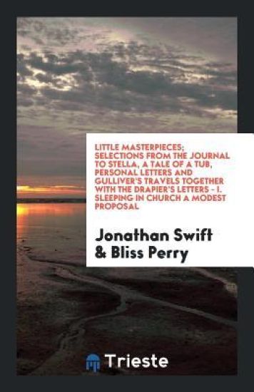 Little Masterpieces; Selections from the Journal to Stella, a Tale of a Tub, Personal Letters and Gulliver's Travels Together with the Drapier's Letters - I. Sleeping in Church a Modest Proposal