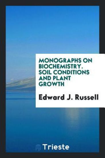 Monographs on Biochemistry. Soil Conditions and Plant Growth