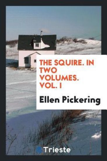 The Squire. in Two Volumes. Vol. I