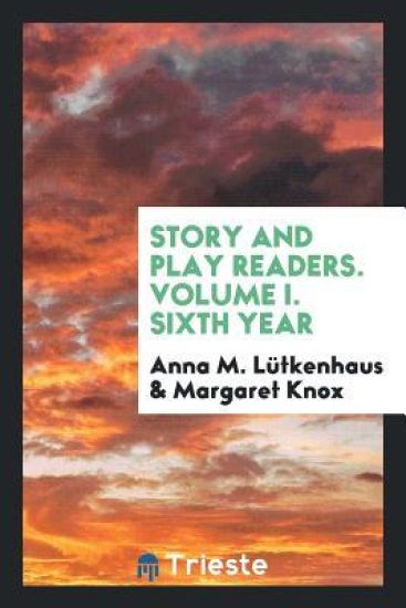 Story and Play Readers. Volume I. Sixth Year