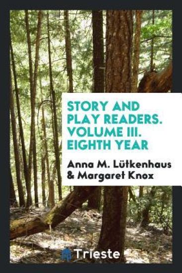 Story and Play Readers. Volume III. Eighth Year
