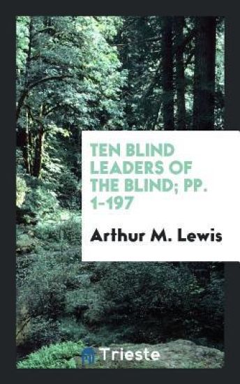 Ten Blind Leaders of the Blind; Pp. 1-197
