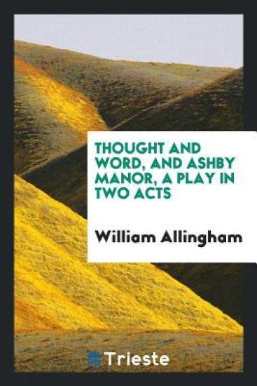 Thought and Word, and Ashby Manor, a Play in Two Acts