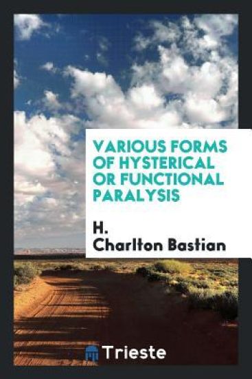 Various Forms of Hysterical or Functional Paralysis
