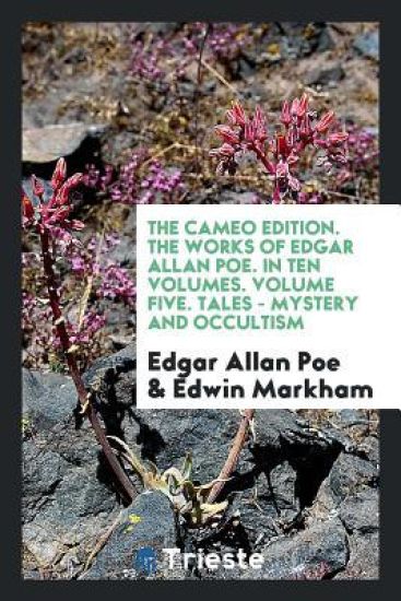 The Cameo Edition. the Works of Edgar Allan Poe. in Ten Volumes. Volume Five. Tales - Mystery and Occultism