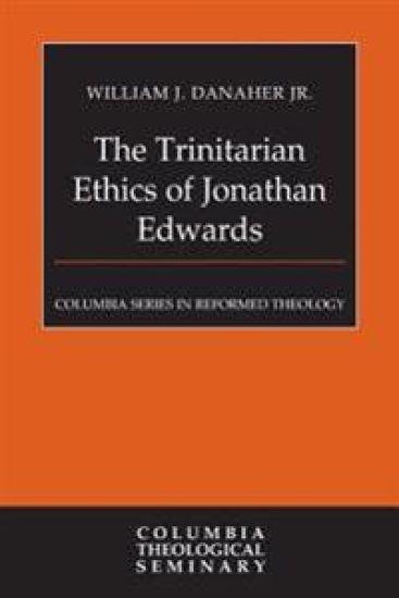 The Trinitarian Ethics of Jonathan Edwards