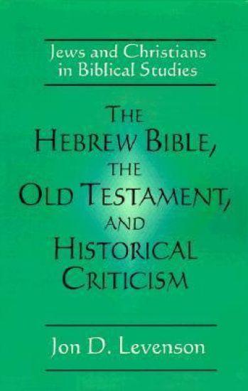 The Hebrew Bible, the Old Testament, and Historical Criticism