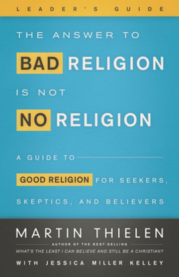 The Answer to Bad Religion Is Not No Religion- -Leader's Guide