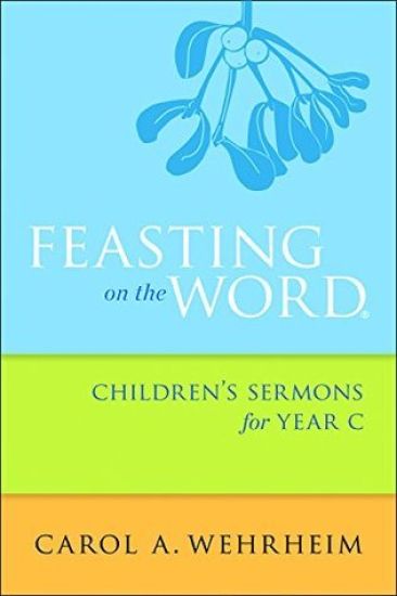 Feasting on the Word Children's Sermons for Year C