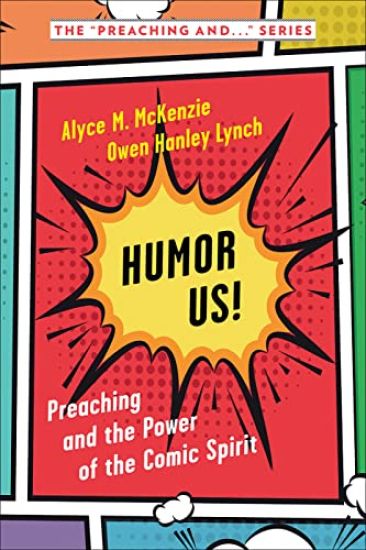 Humor Us!: Preaching and the Power of the Comic Spirit
