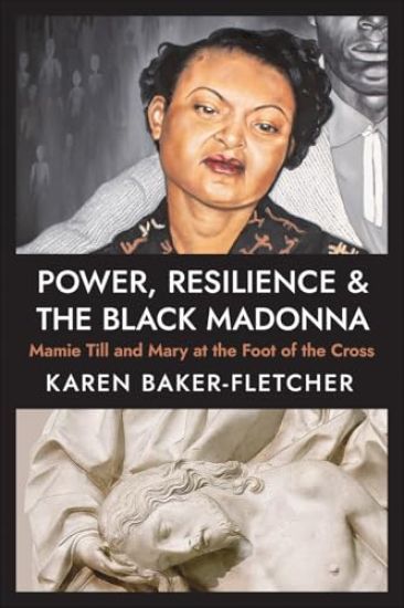 Power, Resilience, and the Black Madonna: Mamie Till and Mary at the Foot of the Cross