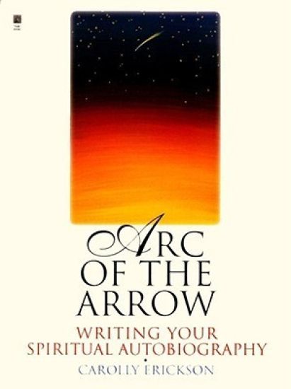 Arc of the Arrow Writing Your Spiritual Autobiography