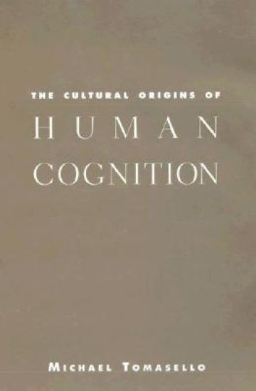 The Cultural Origins of Human Cognition